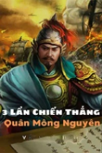 3 Lần Chiến Thắng Quân Mông Nguyên