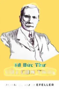 38 Bức Thư Của Tỷ Phú Rockefeller Gửi Cho Con Trai - John D. Rockefeller