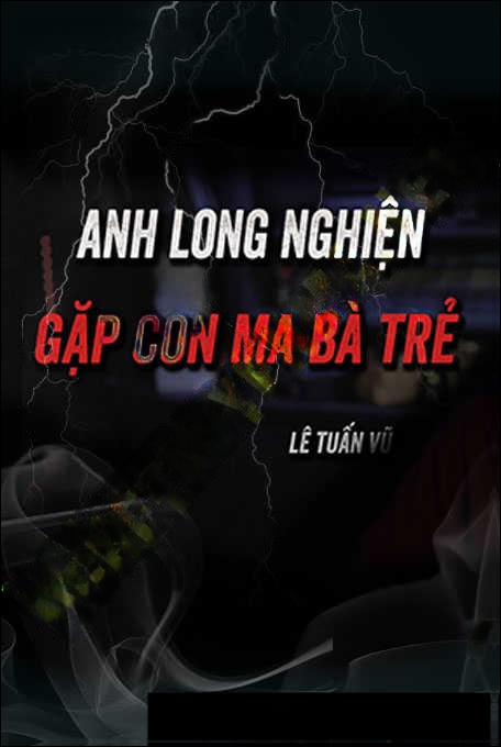 Anh Long Nghiện Gặp Con Ma Bà Trẻ