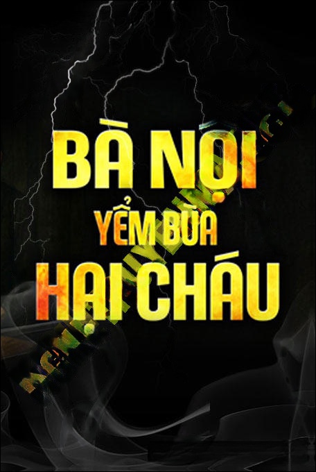 Bà Nội Yểm Bùa Hại Cháu
