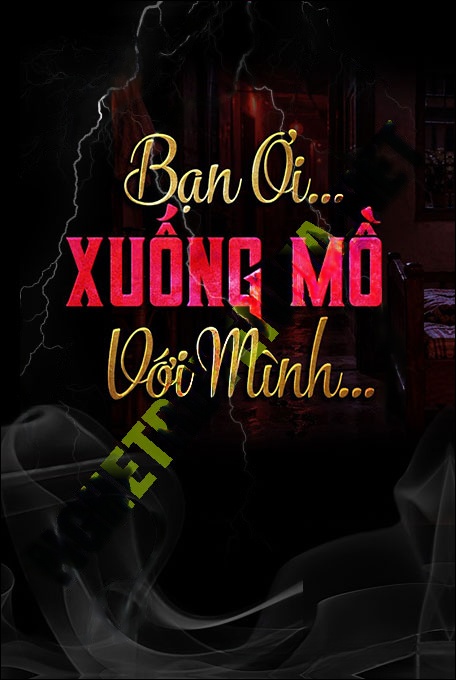 Nghe truyện Bạn Ơi Xuống Mồ Với Mình