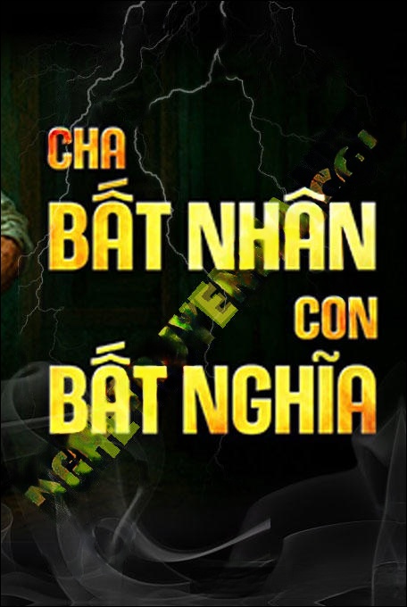 Cha Bất Nhân Con Bất Nghĩa