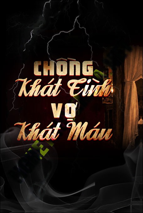 Chồng Khát Tình Vợ Khát Máu
