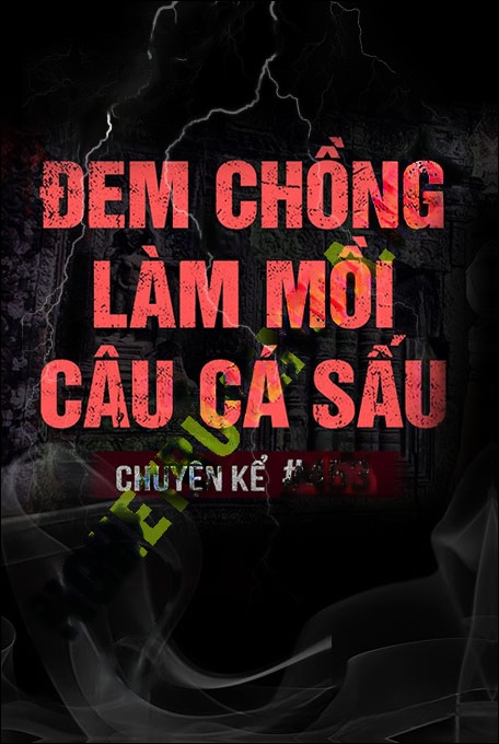 Nghe truyện Đem Chồng Làm Mồi Câu Cá Sấu