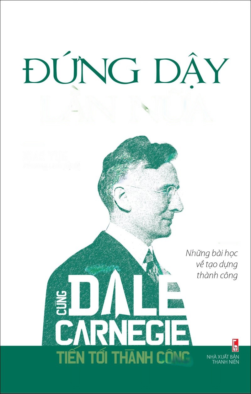 Đứng Dậy Lần Nữa, Cùng Dale Carnegie Tiến Tới Thành Công