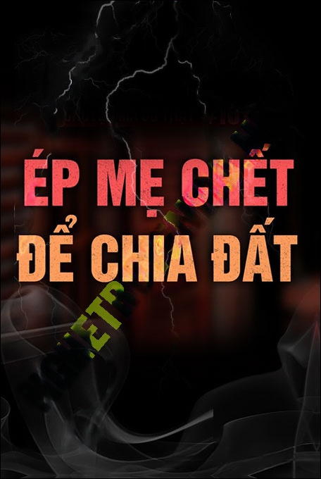 Ép Mẹ C.hết Để Chia Đất