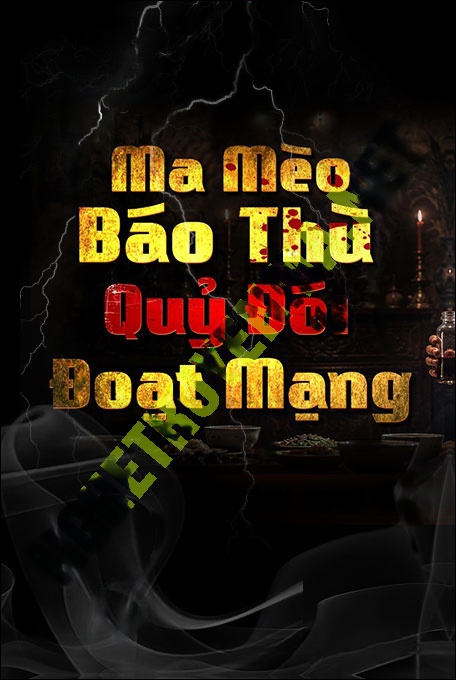 Ma Mèo Báo Thù Quỷ Đói Đòi Mạng