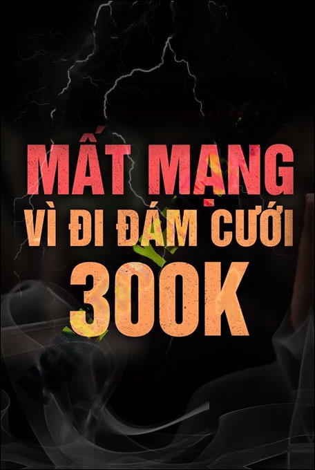 Mất Mạng Vì Đám Cưới Đi 300k