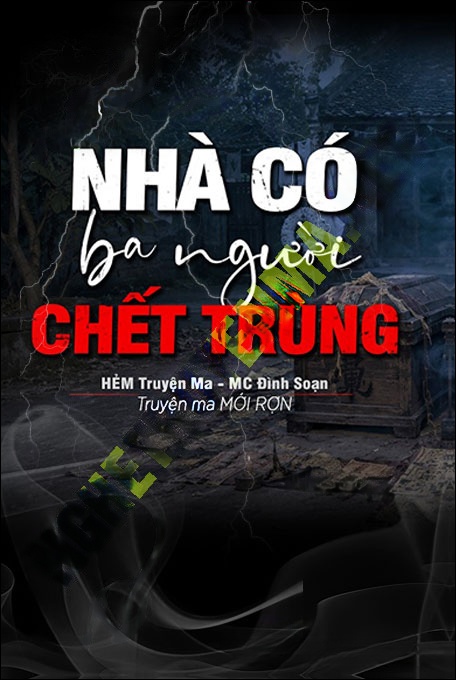Nghe truyện Nhà Có 3 Người C.hết Trùng