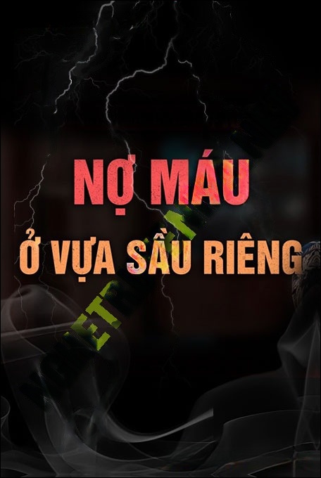 Nợ Máu Ở Vựa Sầu Riêng