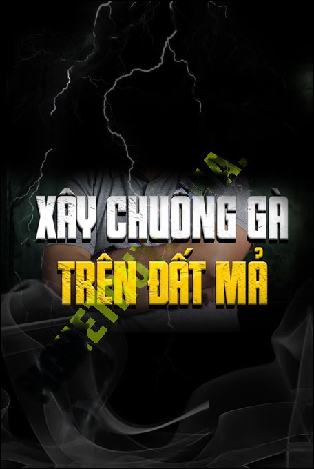 Nghe truyện Xây Chuồng Gà Trên Đất Mả