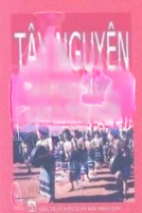 Tây Nguyên – Vùng Đất Và Con Người