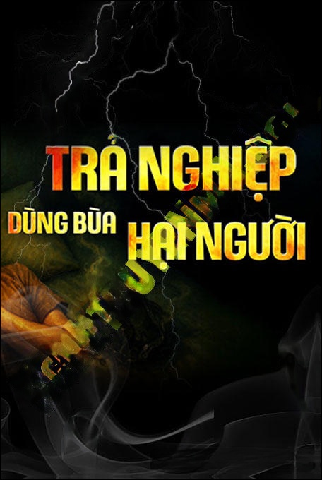 Trả Nghiệp Dùng Bùa Hại Người