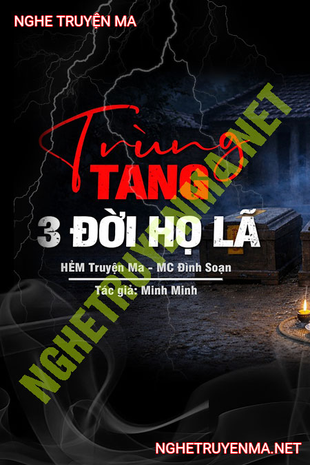 Nghe truyện Trùng Tang 3 Đời Dòng Họ Lã