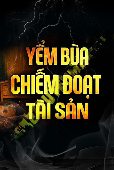 Yểm Bùa Chiếm Đoạt Tài Sản